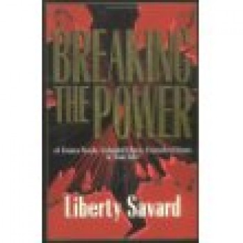 Breaking the Power: Of Unmet Need, Unhealed Hurts, Unresolved Issues in Your Life! by Liberty Savard 